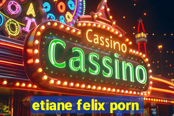 etiane felix porn